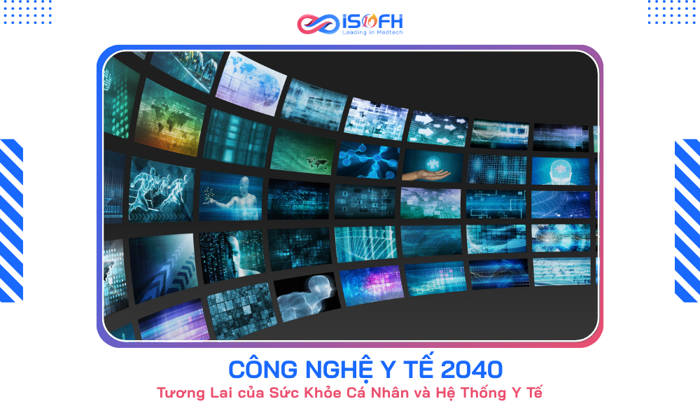 CÔNG NGHỆ Y TẾ NĂM 2040 - TƯƠNG LAI CỦA SỨC KHỎE CÁ NHÂN VÀ HỆ THỐNG Y TẾ